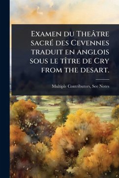 Cover Examen du Theâtre sacrÃ(c) des Cevennes traduit en anglois sous le tÃ(R)tre de Cry from the desart.