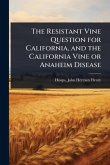 The Resistant Vine Question for California, and the California Vine or Anaheim Disease The Resistant Vine Question for California, and the California Vine or Anaheim Disease