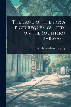 Cover The Land of the sky; a Pictureque Country on the Southern Railway ..