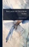 Ballads of Old New York Ballads of Old New York