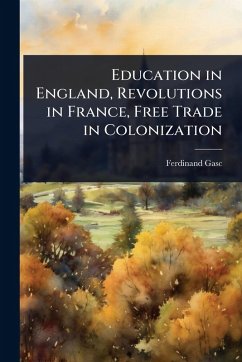 Cover Education in England, Revolutions in France, Free Trade in Colonization
