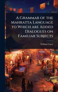 A Grammar of the Mahratta Language to Which are Added Dialogues on Familiar Subjects - Carey, William