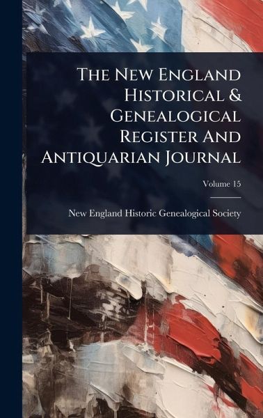 The New England Historical & Genealogical Register And Antiquarian Journal The New England Historical & Genealogical Register And Antiquarian Journal