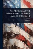 An Address at the Opening of the Town Hall in Brookline An Address at the Opening of the Town Hall in Brookline