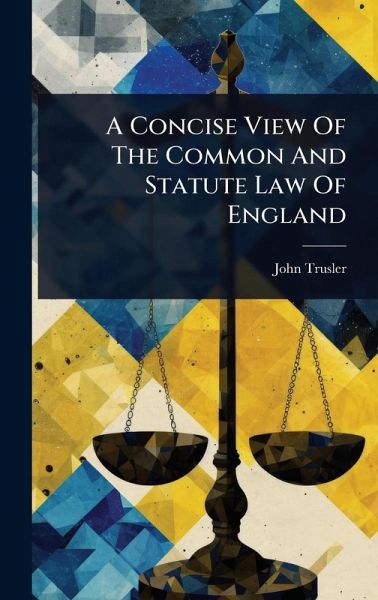 A Concise View Of The Common And Statute Law Of England A Concise View Of The Common And Statute Law Of England