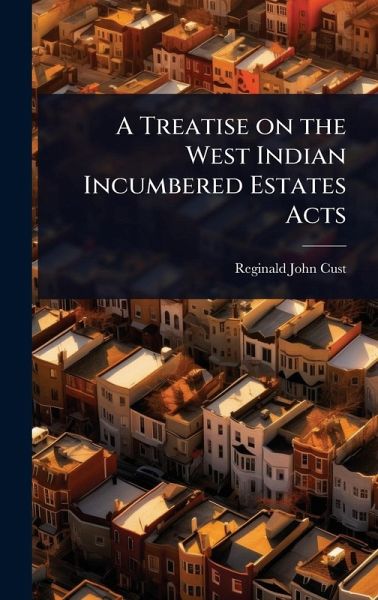 A Treatise on the West Indian Incumbered Estates Acts