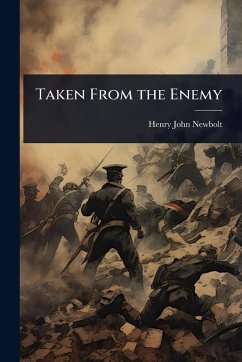 Taken From the Enemy - Newbolt, Henry John