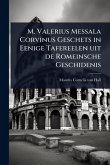 M. Valerius Messala Corvinus Geschets in Eenige Tafereelen uit de Romeinsche Geschidenis M. Valerius Messala Corvinus Geschets in Eenige Tafereelen uit de Romeinsche Geschidenis
