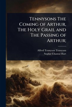 Cover Tennysons The Coming of Arthur, The Holy Grail and The Passing of Arthur;