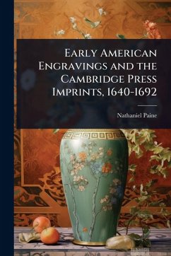 Early American Engravings and the Cambridge Press Imprints, 1640-1692 - Paine, Nathaniel Early American Engravings and the Cambridge Press Imprints, 1640-1692 - Paine, Nathaniel