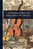 Fisherman's Ballads And Songs Of The Sea