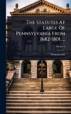 The Statutes At Large Of Pennsylvania From 1682-1801. ...