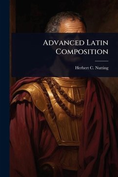 Advanced Latin Composition - Nutting, Herbert C