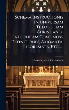 Cover Schema Instructionis In Universam Theologiam Christiano-catholicam Continens Definitiones, Axiomata, Theoremata, Etc......