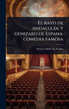 El rayo de AndalucÃ-a, y genizaro de Espana. comedia famosa - Cubillo de Aragã3n, Alvaro