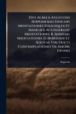 Divi Aurelii Augustini Hipponensis Episcopi Meditationes Soliloquia Et Manuale Accesserunt Meditationes B. Anselmi, Meditationes D. Bernardi Et Idiotae Viri Docti Contemplationes De Amore Divino Divi Aurelii Augustini Hipponensis Episcopi Meditationes Soliloquia Et Manuale Accesserunt Meditationes B. Anselmi, Meditationes D. Bernardi Et Idiotae Viri Docti Contemplationes De Amore Divino