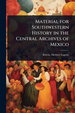 Cover Material for Southwestern History in the Central Archives of Mexico