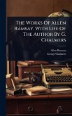 The Works Of Allen Ramsay. With Life Of The Author By G. Chalmers