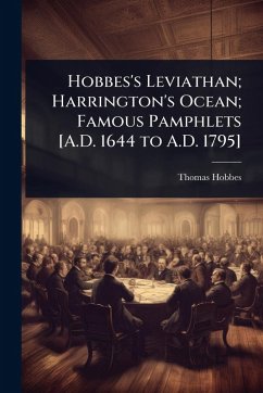 Hobbes's Leviathan; Harrington's Ocean; Famous Pamphlets [A.D. 1644 to A.D. 1795] - Hobbes, Thomas