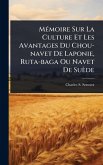 MÃ(c)moire Sur La Culture Et Les Avantages Du Chou-navet De Laponie, Ruta-baga Ou Navet De Suède MÃ(c)moire Sur La Culture Et Les Avantages Du Chou-navet De Laponie, Ruta-baga Ou Navet De Suède
