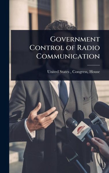 Government Control of Radio Communication Government Control of Radio Communication