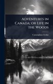 Adventures in Canada; or Life in the Woods Adventures in Canada; or Life in the Woods