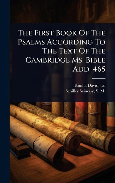 The First Book Of The Psalms According To The Text Of The Cambridge Ms. Bible Add. 465 The First Book Of The Psalms According To The Text Of The Cambridge Ms. Bible Add. 465