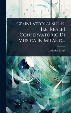 Cenni Storici Sul R. [i.e. Reale] Conservatorio Di Musica In Milano... - Melzi, Lodovico