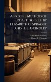 A Precise Method of Roasting Beef by Elizabeth C. Sprague and H. S. Grindley