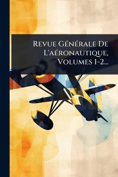 Revue GÃ(c)nÃ(c)rale De L'aÃ(c)ronautique, Volumes 1-2... - Anonymous
