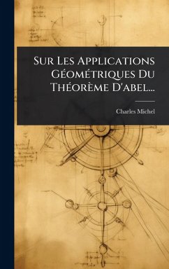 Sur Les Applications GÃ(c)omÃ(c)triques Du ThÃ(c)orème D'abel... - Michel, Charles