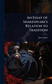 An Essay of Shakespeare's Relation to Tradition