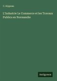 L'Industrie Le Commerce et les Travaux Publics en Normandie