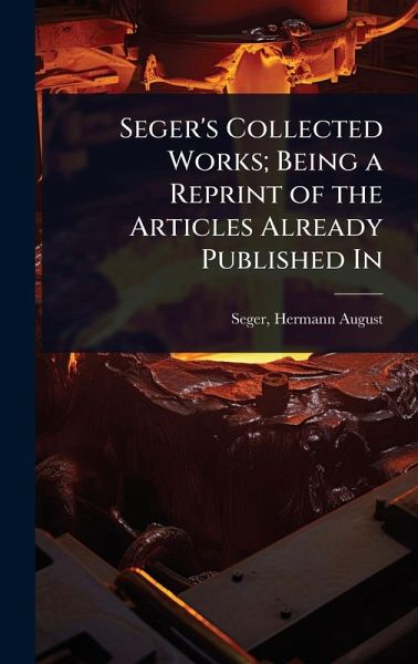 Seger's Collected Works; Being a Reprint of the Articles Already Published In Seger's Collected Works; Being a Reprint of the Articles Already Published In