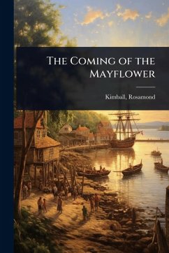 The Coming of the Mayflower - Rosamond, Kimball The Coming of the Mayflower - Rosamond, Kimball