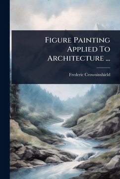 Figure Painting Applied To Architecture ... - Crowninshield, Frederic