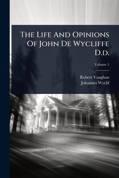 Cover The Life And Opinions Of John De Wycliffe D.d.