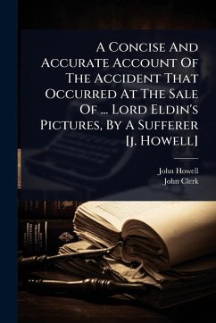 Cover A Concise And Accurate Account Of The Accident That Occurred At The Sale Of ... Lord Eldin's Pictures, By A Sufferer [j. Howell]