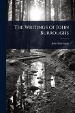 The Writings of John Burroughs The Writings of John Burroughs