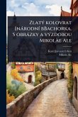 ZlatÃ1/2 kolovrat [nàrodnÃ- bBachorka. S obràzky a vÃ1/2zdobou MikolÃ e Ale