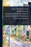 Old Worcester. Worcester, Massachusetts, About 1840. Fourthe Paper in Continuation Old Worcester. Worcester, Massachusetts, About 1840. Fourthe Paper in Continuation