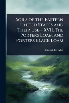Soils of the Eastern United States and Their Use-- XVII. The Porters Loam and Porters Black Loam - Allan, Bonsteel Jay