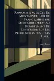 Rapports Ã€ M. Le Cte De Montalivet, Pair De France, Ministre SecrÃ(c)taire D'etat Au DÃ(c)partement De L'intÃ(c)rieur, Sur Les PÃ(c)nitenciers Des Etats Unis...