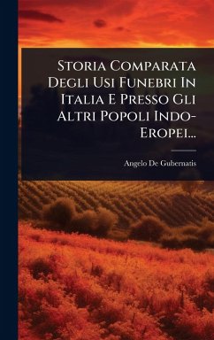 Cover Storia Comparata Degli Usi Funebri In Italia E Presso Gli Altri Popoli Indo- Eropei...