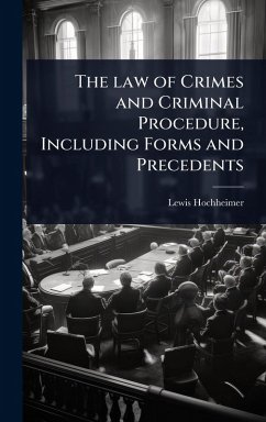 Cover The law of Crimes and Criminal Procedure, Including Forms and Precedents