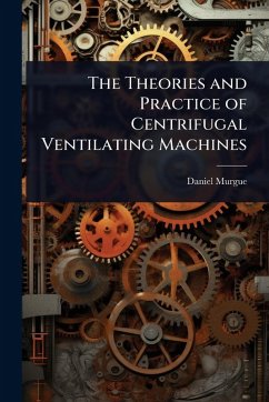 Cover The Theories and Practice of Centrifugal Ventilating Machines