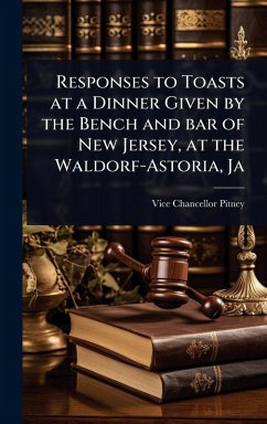 Cover Responses to Toasts at a Dinner Given by the Bench and bar of New Jersey, at the Waldorf-Astoria, Ja