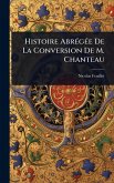 Histoire AbrÃ(c)gÃ(c)e De La Conversion De M. Chanteau Histoire AbrÃ(c)gÃ(c)e De La Conversion De M. Chanteau