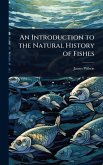 An Introduction to the Natural History of Fishes An Introduction to the Natural History of Fishes