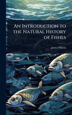An Introduction to the Natural History of Fishes - Wilson, James
